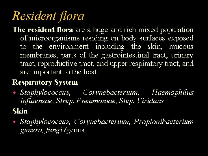 Resident flora The resident flora are a huge and rich mixed population of microorganisms