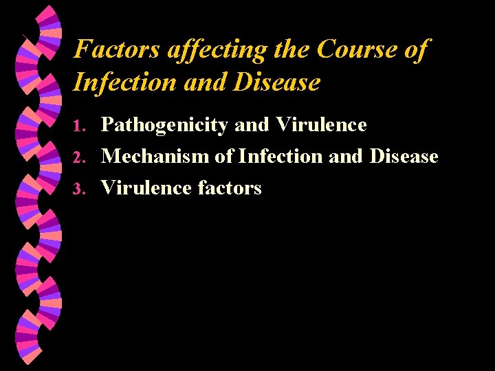 Factors affecting the Course of Infection and Disease Pathogenicity and Virulence 2. Mechanism of