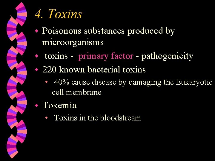 4. Toxins Poisonous substances produced by microorganisms w toxins - primary factor - pathogenicity