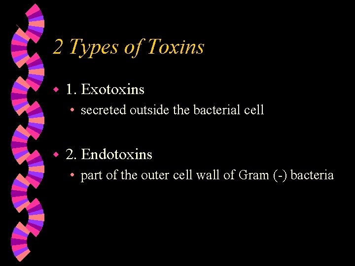 2 Types of Toxins w 1. Exotoxins • secreted outside the bacterial cell w