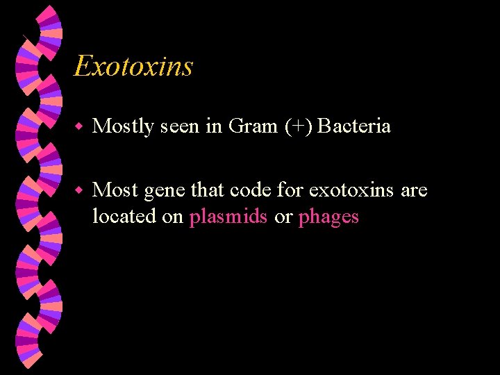 Exotoxins w Mostly seen in Gram (+) Bacteria w Most gene that code for