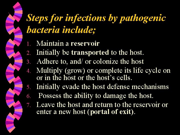 Steps for infections by pathogenic bacteria include; Maintain a reservoir Initially be transported to