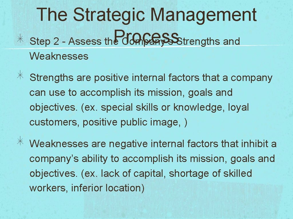 The Strategic Management Process Step 2 - Assess the Company’s Strengths and Weaknesses Strengths