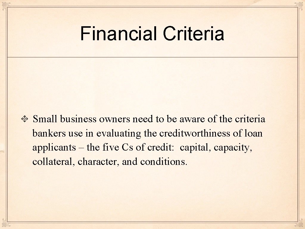 Financial Criteria Small business owners need to be aware of the criteria bankers use