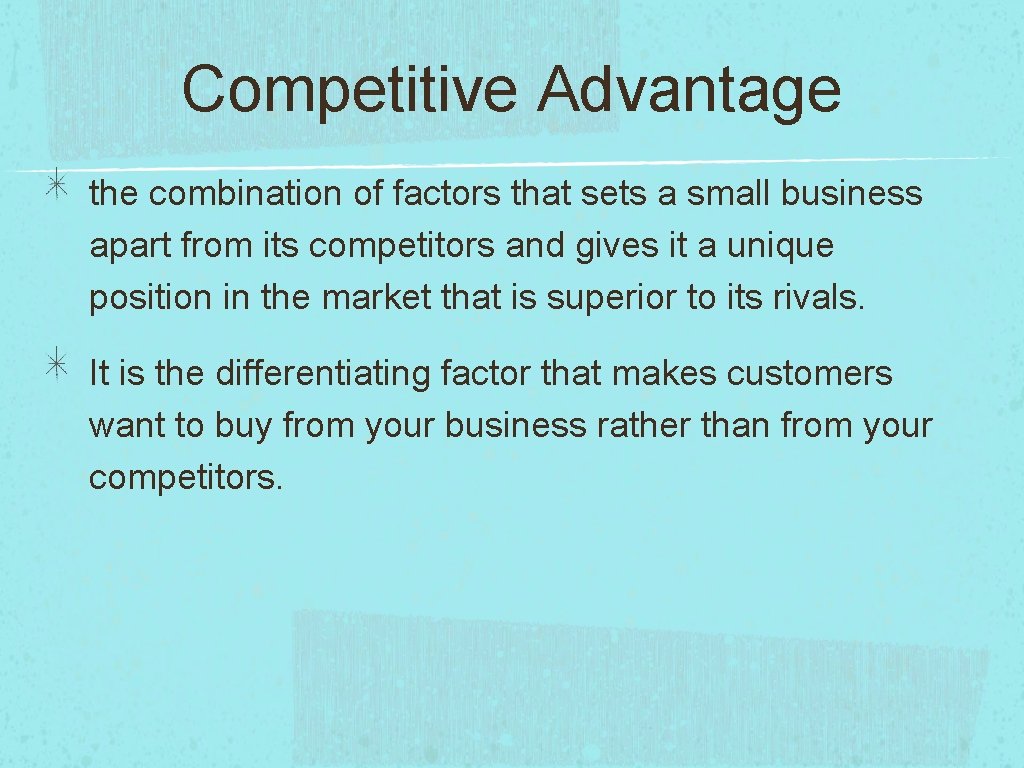 Competitive Advantage the combination of factors that sets a small business apart from its