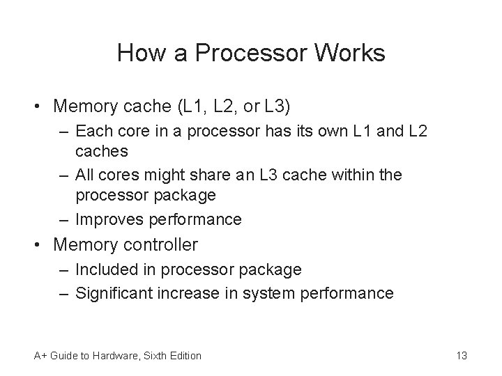 How a Processor Works • Memory cache (L 1, L 2, or L 3)