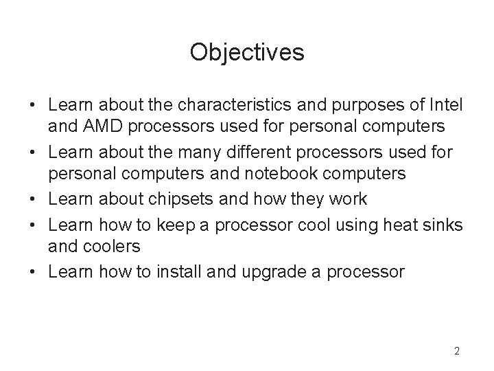 Objectives • Learn about the characteristics and purposes of Intel and AMD processors used