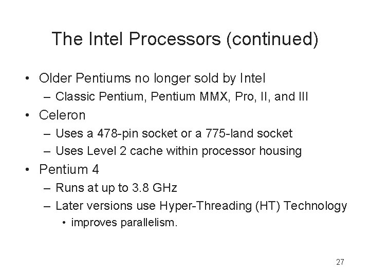The Intel Processors (continued) • Older Pentiums no longer sold by Intel – Classic
