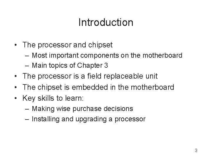 Introduction • The processor and chipset – Most important components on the motherboard –