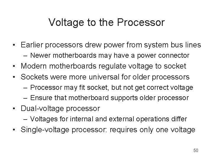 Voltage to the Processor • Earlier processors drew power from system bus lines –