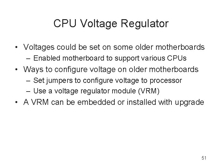 CPU Voltage Regulator • Voltages could be set on some older motherboards – Enabled