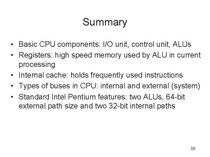 Summary • Basic CPU components: I/O unit, control unit, ALUs • Registers: high speed
