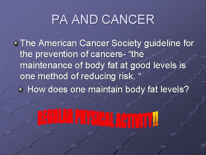 PA AND CANCER The American Cancer Society guideline for the prevention of cancers- “the