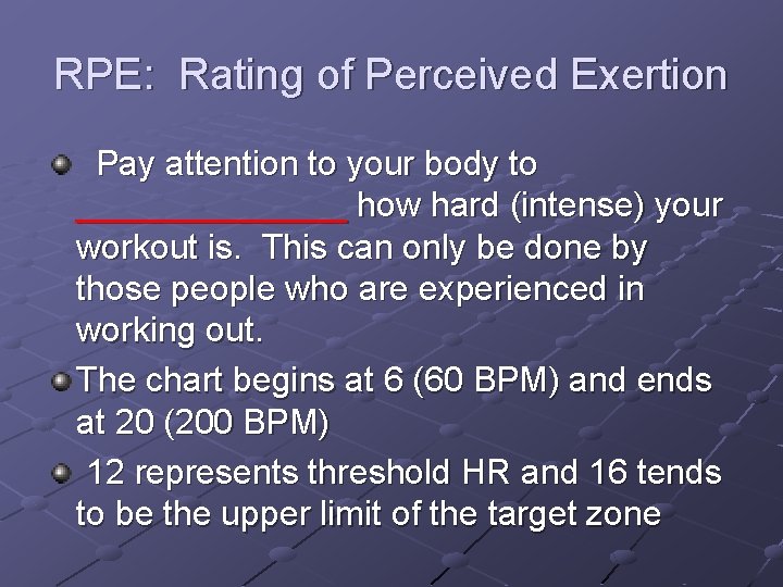RPE: Rating of Perceived Exertion Pay attention to your body to _______ how hard