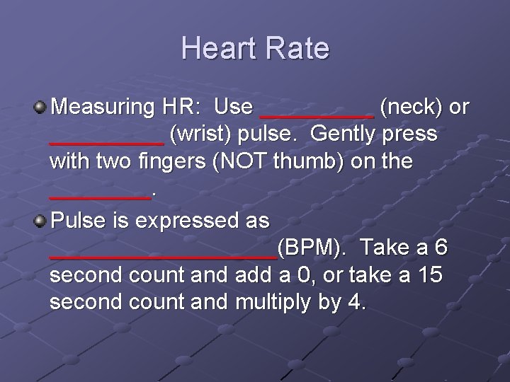 Heart Rate Measuring HR: Use _____ (neck) or _____ (wrist) pulse. Gently press with