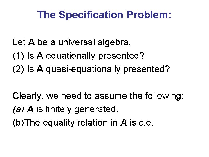 The Specification Problem: Let A be a universal algebra. (1) Is A equationally presented?