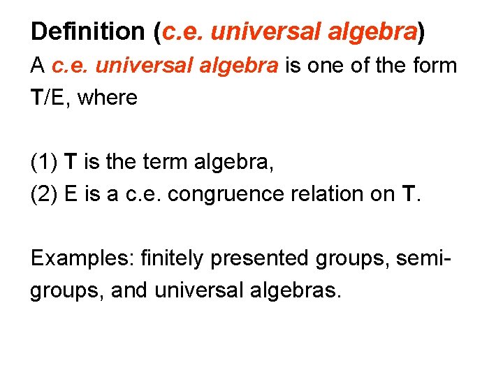 Definition (c. e. universal algebra) A c. e. universal algebra is one of the