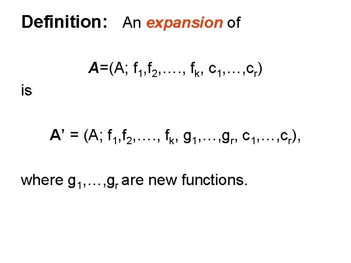 Definition: An expansion of A=(A; f 1, f 2, …. , fk, c 1,