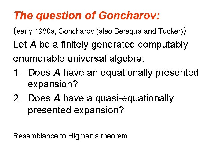 The question of Goncharov: (early 1980 s, Goncharov (also Bersgtra and Tucker)) Let A