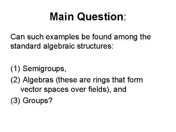 Main Question: Can such examples be found among the standard algebraic structures: (1) Semigroups,