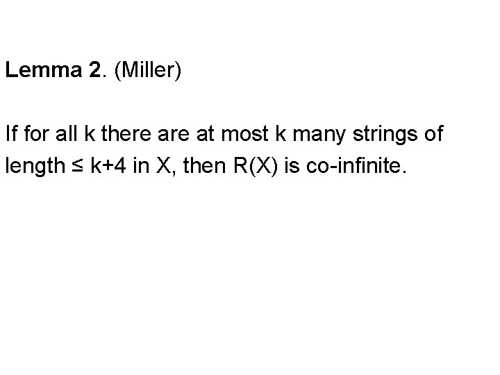 Lemma 2. (Miller) If for all k there at most k many strings of