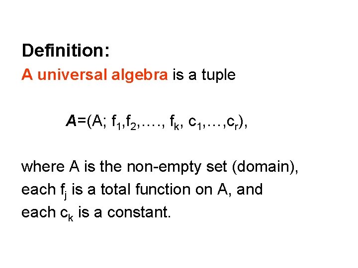 Definition: A universal algebra is a tuple A=(A; f 1, f 2, …. ,