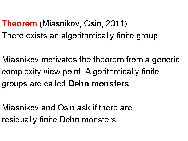 Theorem (Miasnikov, Osin, 2011) There exists an algorithmically finite group. Miasnikov motivates theorem from