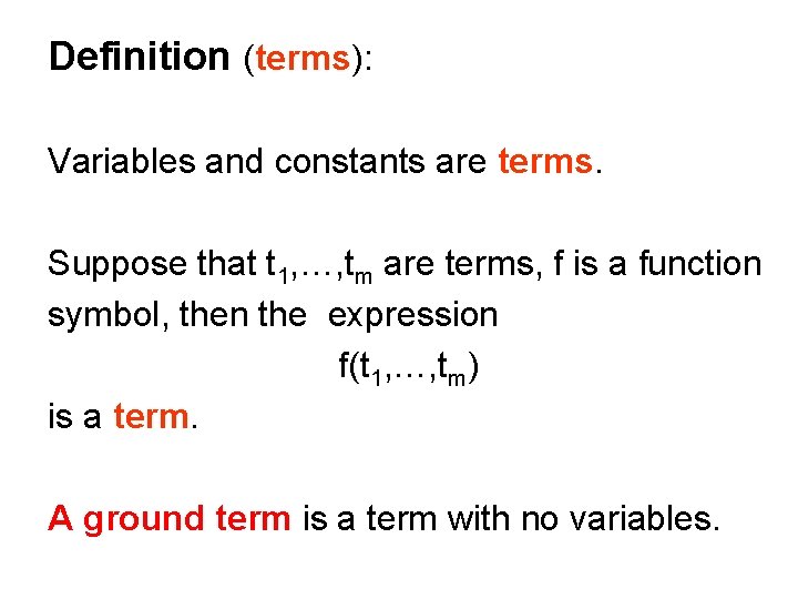 Definition (terms): Variables and constants are terms. Suppose that t 1, …, tm are