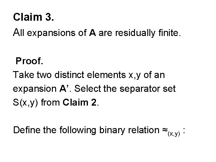 Claim 3. All expansions of A are residually finite. Proof. Take two distinct elements