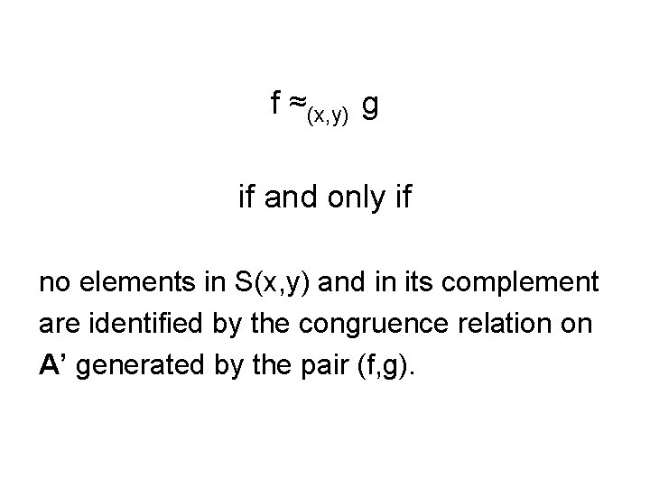 f ≈(x, y) g if and only if no elements in S(x, y) and