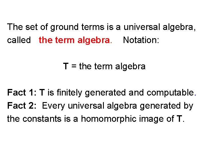 The set of ground terms is a universal algebra, called the term algebra. Notation: