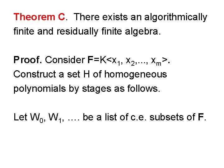 Theorem C. There exists an algorithmically finite and residually finite algebra. Proof. Consider F=K<x