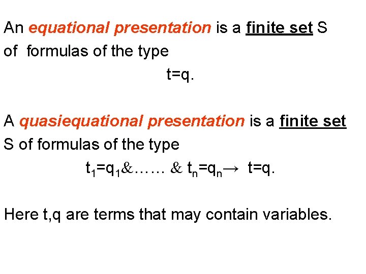An equational presentation is a finite set S of formulas of the type t=q.