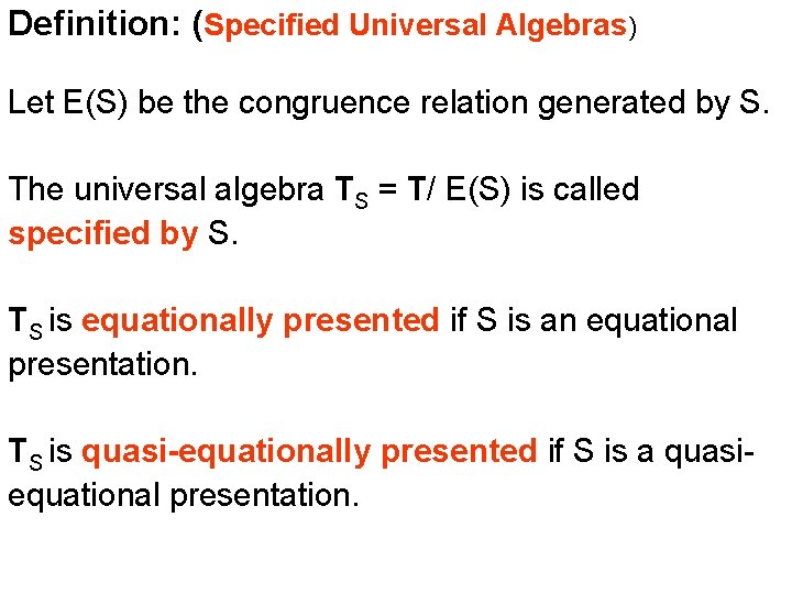 Definition: (Specified Universal Algebras) Let E(S) be the congruence relation generated by S. The