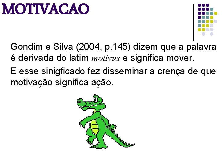 MOTIVACAO Gondim e Silva (2004, p. 145) dizem que a palavra é derivada do