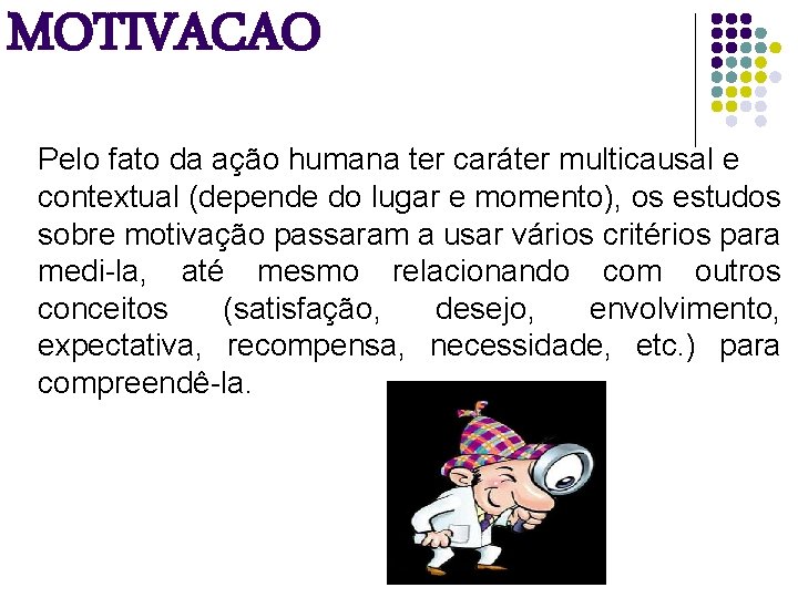 MOTIVACAO Pelo fato da ação humana ter caráter multicausal e contextual (depende do lugar