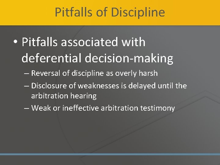 Pitfalls of Discipline • Pitfalls associated with deferential decision-making – Reversal of discipline as