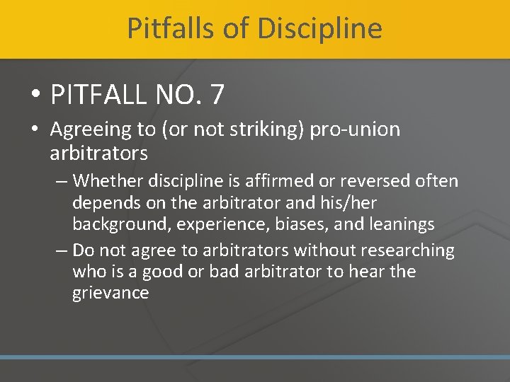 Pitfalls of Discipline • PITFALL NO. 7 • Agreeing to (or not striking) pro-union