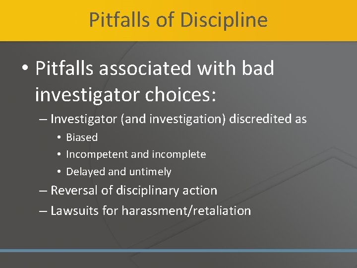 Pitfalls of Discipline • Pitfalls associated with bad investigator choices: – Investigator (and investigation)