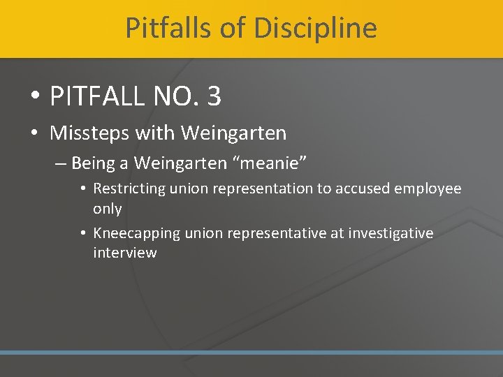 Pitfalls of Discipline • PITFALL NO. 3 • Missteps with Weingarten – Being a