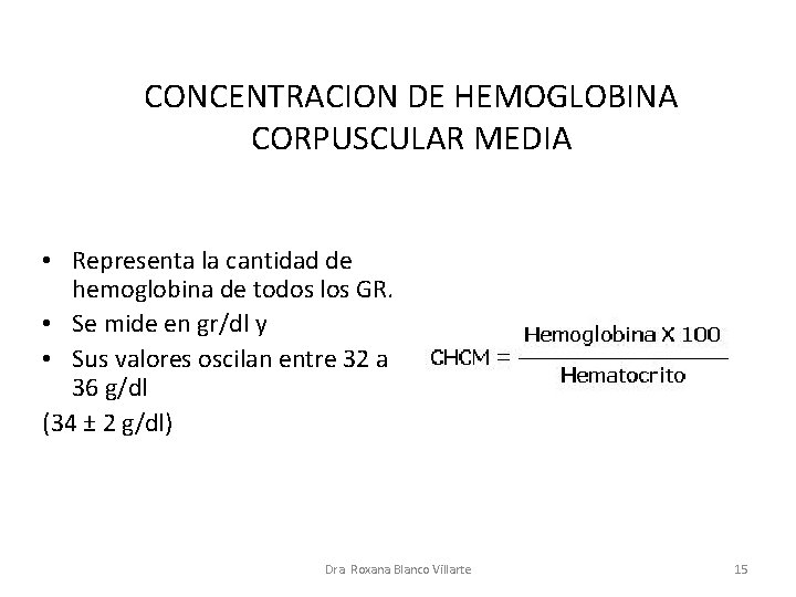 CONCENTRACION DE HEMOGLOBINA CORPUSCULAR MEDIA • Representa la cantidad de hemoglobina de todos los