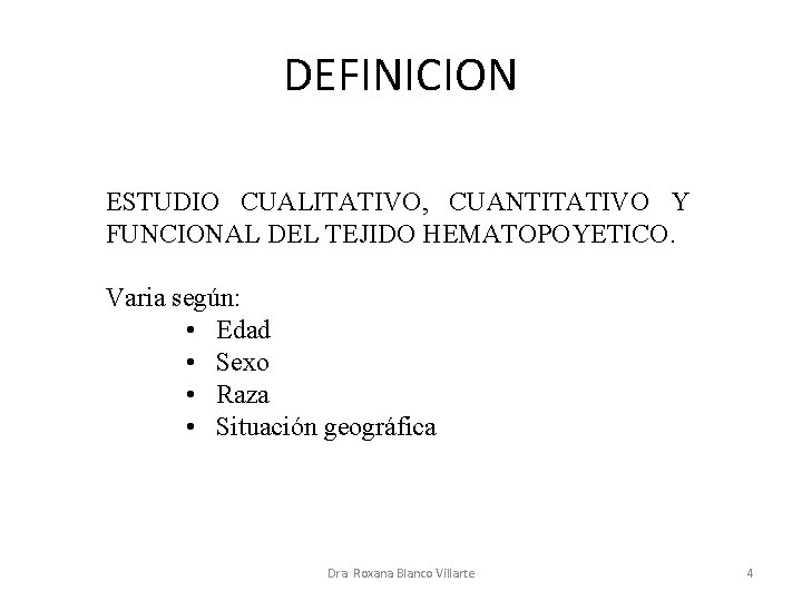 DEFINICION ESTUDIO CUALITATIVO, CUANTITATIVO Y FUNCIONAL DEL TEJIDO HEMATOPOYETICO. Varia según: • Edad •