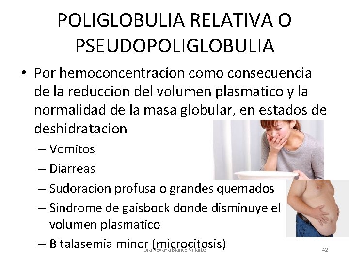 POLIGLOBULIA RELATIVA O PSEUDOPOLIGLOBULIA • Por hemoconcentracion como consecuencia de la reduccion del volumen