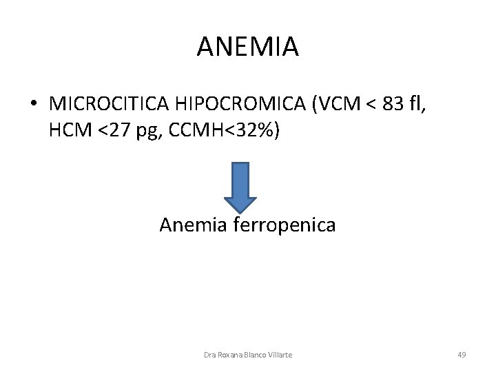 ANEMIA • MICROCITICA HIPOCROMICA (VCM < 83 fl, HCM <27 pg, CCMH<32%) Anemia ferropenica