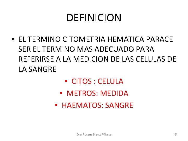 DEFINICION • EL TERMINO CITOMETRIA HEMATICA PARACE SER EL TERMINO MAS ADECUADO PARA REFERIRSE