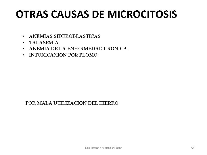 OTRAS CAUSAS DE MICROCITOSIS • • ANEMIAS SIDEROBLASTICAS TALASEMIA ANEMIA DE LA ENFERMEDAD CRONICA
