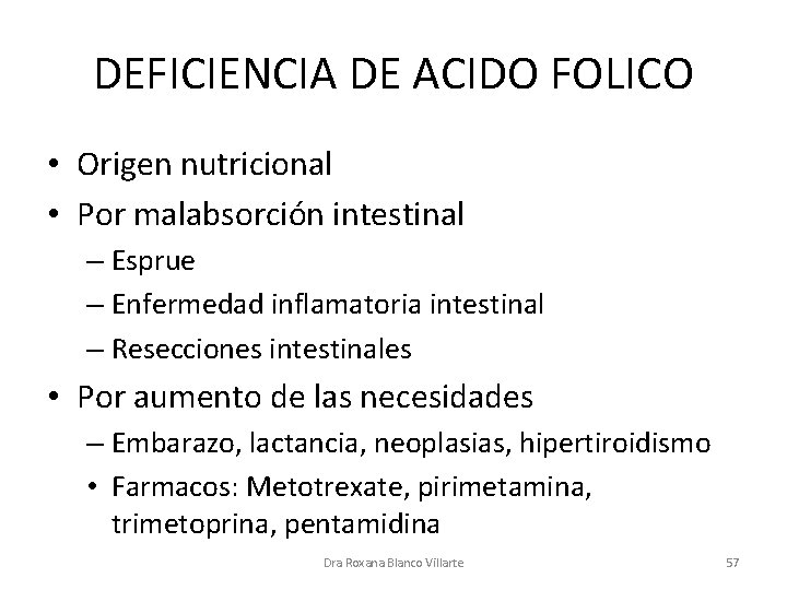 DEFICIENCIA DE ACIDO FOLICO • Origen nutricional • Por malabsorción intestinal – Esprue –
