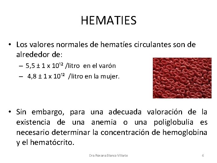 HEMATIES • Los valores normales de hematíes circulantes son de alrededor de: – 5,