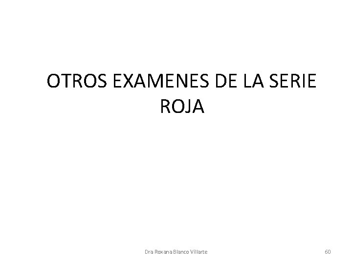 OTROS EXAMENES DE LA SERIE ROJA Dra Roxana Blanco Villarte 60 