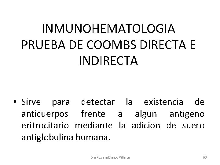 INMUNOHEMATOLOGIA PRUEBA DE COOMBS DIRECTA E INDIRECTA • Sirve para detectar la existencia de